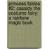 Princess Fairies #2: Cassidy the Costume Fairy: A Rainbow Magic Book
