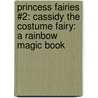 Princess Fairies #2: Cassidy the Costume Fairy: A Rainbow Magic Book by Mr Daisy Meadows