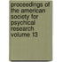 Proceedings of the American Society for Psychical Research Volume 13