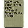 Professional Paper - United States Geological Survey, Issues 114-115 by Geological Survey
