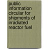 Public Information Circular for Shipments of Irradiated Reactor Fuel by United States Government