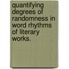 Quantifying Degrees Of Randomness In Word Rhythms Of Literary Works. door Rebecca Pitz