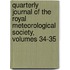 Quarterly Journal of the Royal Meteorological Society, Volumes 34-35
