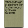 Rational Design Of Platinum-iron Fischer-tropsch Synthesis Catalysts door Jian Xu