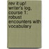 Rev It Up! Writer's Log, Course 1: Robust Encounters With Vocabulary