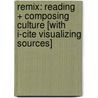 Remix: Reading + Composing Culture [With I-Cite Visualizing Sources] door Douglas Downs