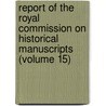 Report Of The Royal Commission On Historical Manuscripts (Volume 15) door Great Britain Royal Manuscripts