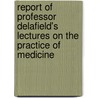 Report of Professor Delafield's Lectures on the Practice of Medicine by Francis Delafield