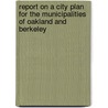 Report on a City Plan for the Municipalities of Oakland and Berkeley door Werner Hegemann