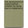 Risk Assessment of Malnourished Children for Dying Due to Malignancy door A.S.M. Borhan