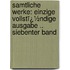 Samtliche Werke: Einzige Vollstï¿½Ndige Ausgabe .. Siebenter Band