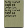 Scary Stories Audio Cd Collection: Scary Stories Audio Cd Collection by Alvin Schwartz