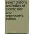Select Orations And Letters Of Cicero: Allen And Greenough's Edition