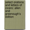 Select Orations And Letters Of Cicero: Allen And Greenough's Edition door Marcus Tullius Cicero