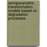 Semiparametric Transformation Models Based On Degradation Processes. door Sangbum Choi