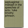 Septuagintal Midrash in the Speeches of Acts / Luke Timothy Johnson. door Luke Timothy Johnson