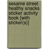 Sesame Street Healthy Snacks Sticker Activity Book [With Sticker(s)] door Sesame Street