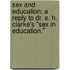 Sex And Education; A Reply To Dr. E. H. Clarke's "Sex In Education."