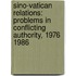 Sino-Vatican Relations: Problems in Conflicting Authority, 1976 1986