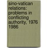 Sino-Vatican Relations: Problems in Conflicting Authority, 1976 1986 by Beatrice Leung