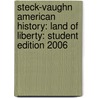 Steck-Vaughn American History: Land Of Liberty: Student Edition 2006 by Vivian Bernstein
