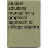 Student Solutions Manual For A Graphical Approach To College Algebra door Gary Rockswold
