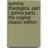 Summa Theologica, Part I (Prima Pars) - The Original Classic Edition door Thomas Aquinas