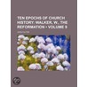 Ten Epochs Of Church History (Volume 9); Walker, W., The Reformation door John Fulton
