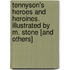 Tennyson's Heroes and Heroines. Illustrated by M. Stone [And Others]