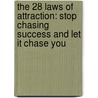 The 28 Laws Of Attraction: Stop Chasing Success And Let It Chase You door Thomas J. Leonard
