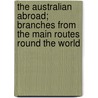 The Australian Abroad; Branches from the Main Routes Round the World by James Hingston