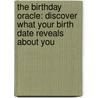 The Birthday Oracle: Discover What Your Birth Date Reveals About You by Pam Carruthers