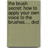The Brush Secret: How To Apply Your Own Voice To The Brushes..., Dvd door Florian Alexandru-Zorn