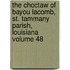 The Choctaw of Bayou Lacomb, St. Tammany Parish, Louisiana Volume 48