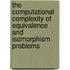 The Computational Complexity of Equivalence and Isomorphism Problems