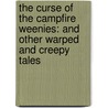 The Curse Of The Campfire Weenies: And Other Warped And Creepy Tales by David Lubar