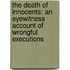 The Death Of Innocents: An Eyewitness Account Of Wrongful Executions