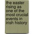 The Easter Rising as One of the Most Crucial Events in Irish History