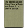 The Ecclesiastical Sonnets of William Wordsworth; A Critical Edition door William Wordsworth
