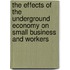 The Effects of the Underground Economy on Small Business and Workers