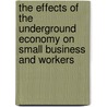 The Effects of the Underground Economy on Small Business and Workers door United States Congress Senate