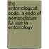 The Entomological Code. a Code of Nomenclature for Use in Entomology