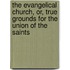 The Evangelical Church, Or, True Grounds for the Union of the Saints