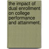 The Impact Of Dual Enrollment On College Performance And Attainment. door Brian Pyong An