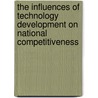 The Influences of Technology Development on National Competitiveness door Shih-Chien Chien