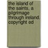 The Island Of The Saints, A Pilgrimage Through Ireland. Copyright Ed