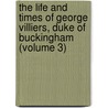 The Life And Times Of George Villiers, Duke Of Buckingham (Volume 3) door Byerley Thomson