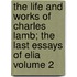 The Life and Works of Charles Lamb; The Last Essays of Elia Volume 2