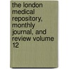 The London Medical Repository, Monthly Journal, and Review Volume 12 door George Man Burrows