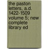 The Paston Letters, A.D. 1422-1509 Volume 5; New Complete Library Ed door James Gairdner